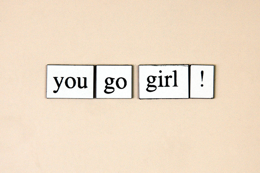 "You Go Girl!" ~ Words from my fridge. Photo by Ann Woodall