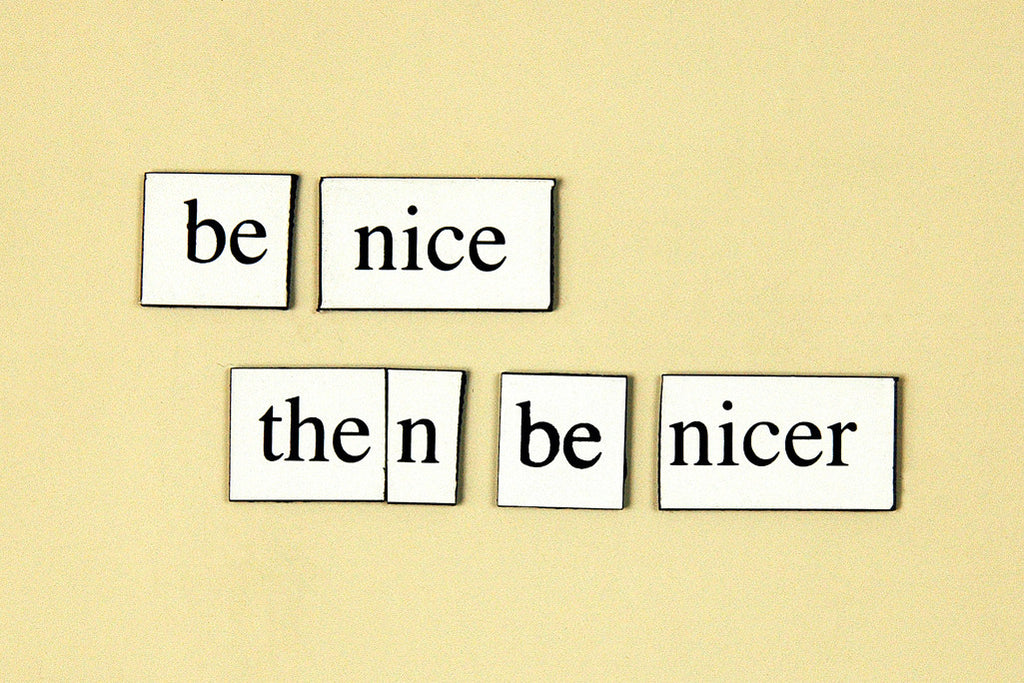 "Be Nice, Then Be Nicer" ~ Words from my fridge. Photo by Ann Woodall