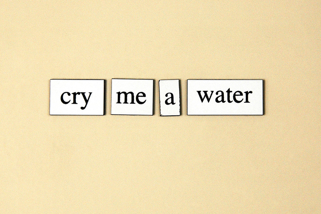 "Cry Me a Water" ~ Words from my fridge. Photo by Ann Woodall